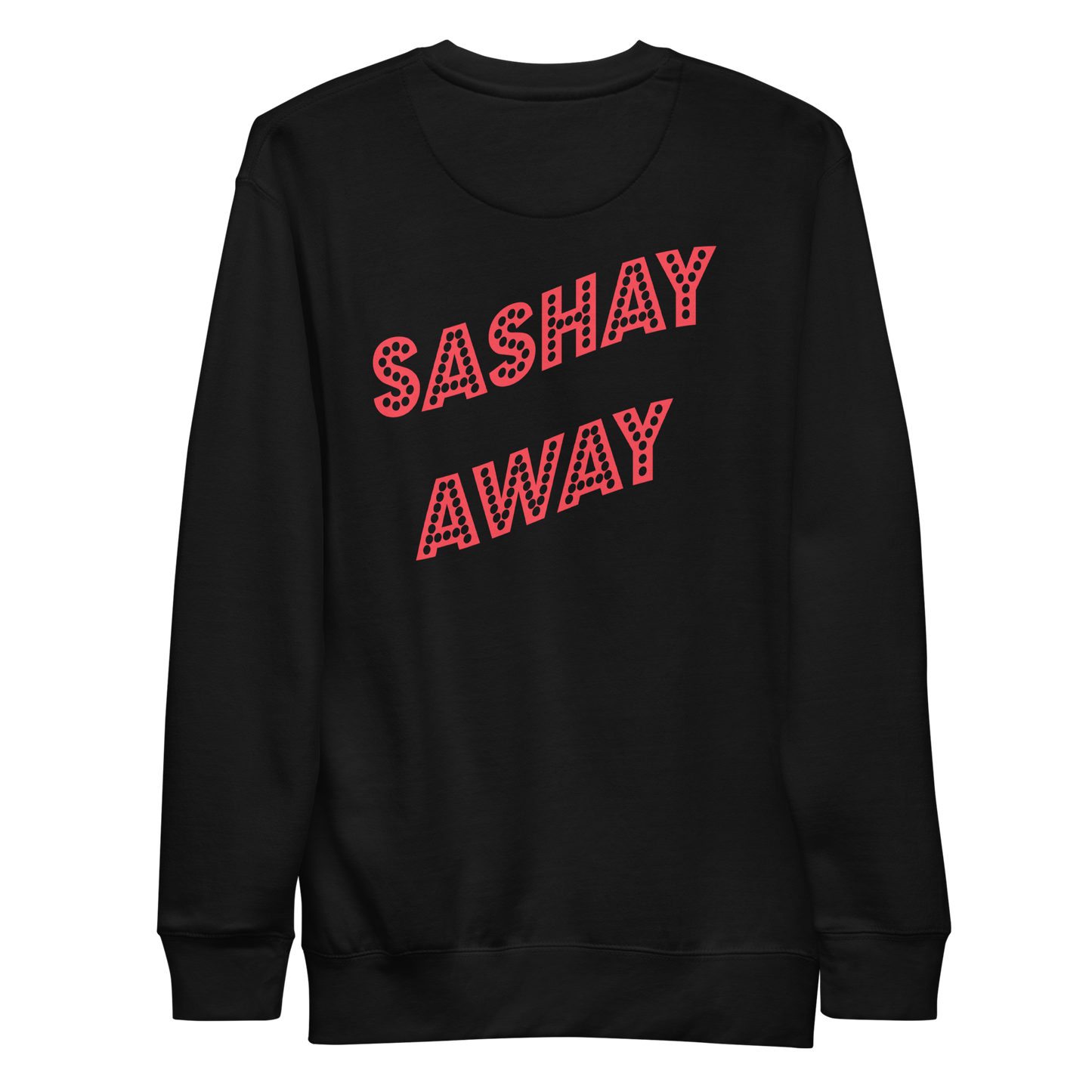 Shantay-Sashay Double Sided Premium Unisex Sweatshirt