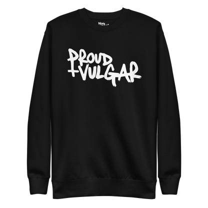 Proud and Vulgar Premium Unisex Sweatshirt