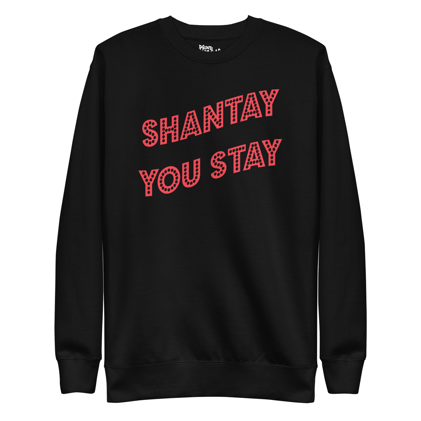 Shantay You Stay Premium Unisex Sweatshirt