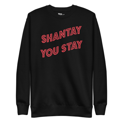 Shantay You Stay Premium Unisex Sweatshirt