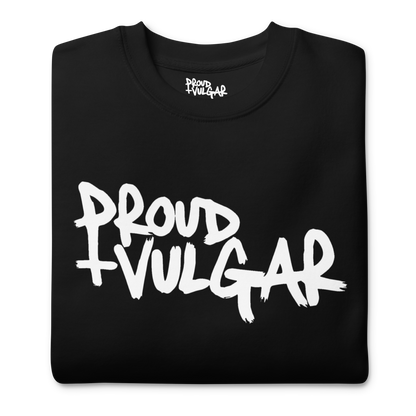 Proud and Vulgar Premium Unisex Sweatshirt