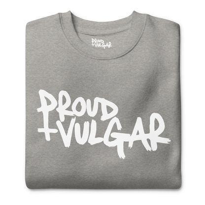 Proud and Vulgar Premium Unisex Sweatshirt