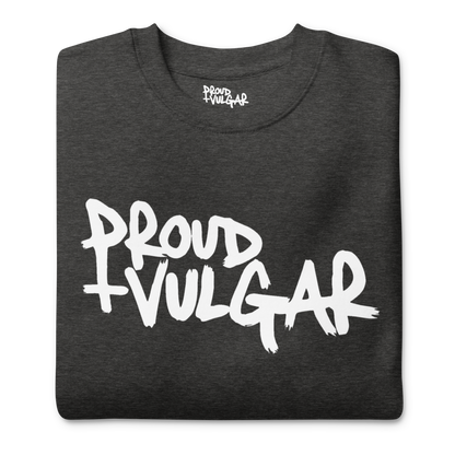 Proud and Vulgar Premium Unisex Sweatshirt