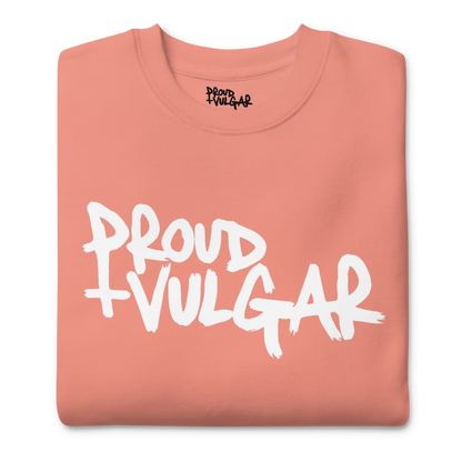 Proud and Vulgar Premium Unisex Sweatshirt