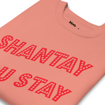 Shantay You Stay Premium Unisex Sweatshirt