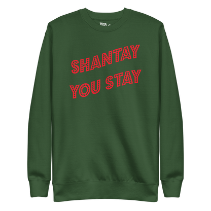 Shantay You Stay Premium Unisex Sweatshirt