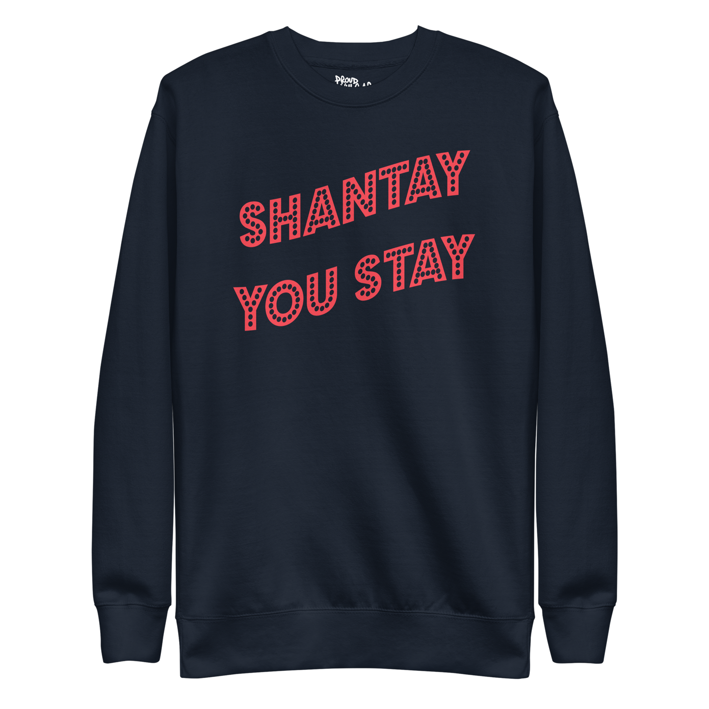 Shantay You Stay Premium Unisex Sweatshirt