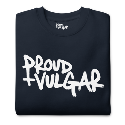 Proud and Vulgar Premium Unisex Sweatshirt