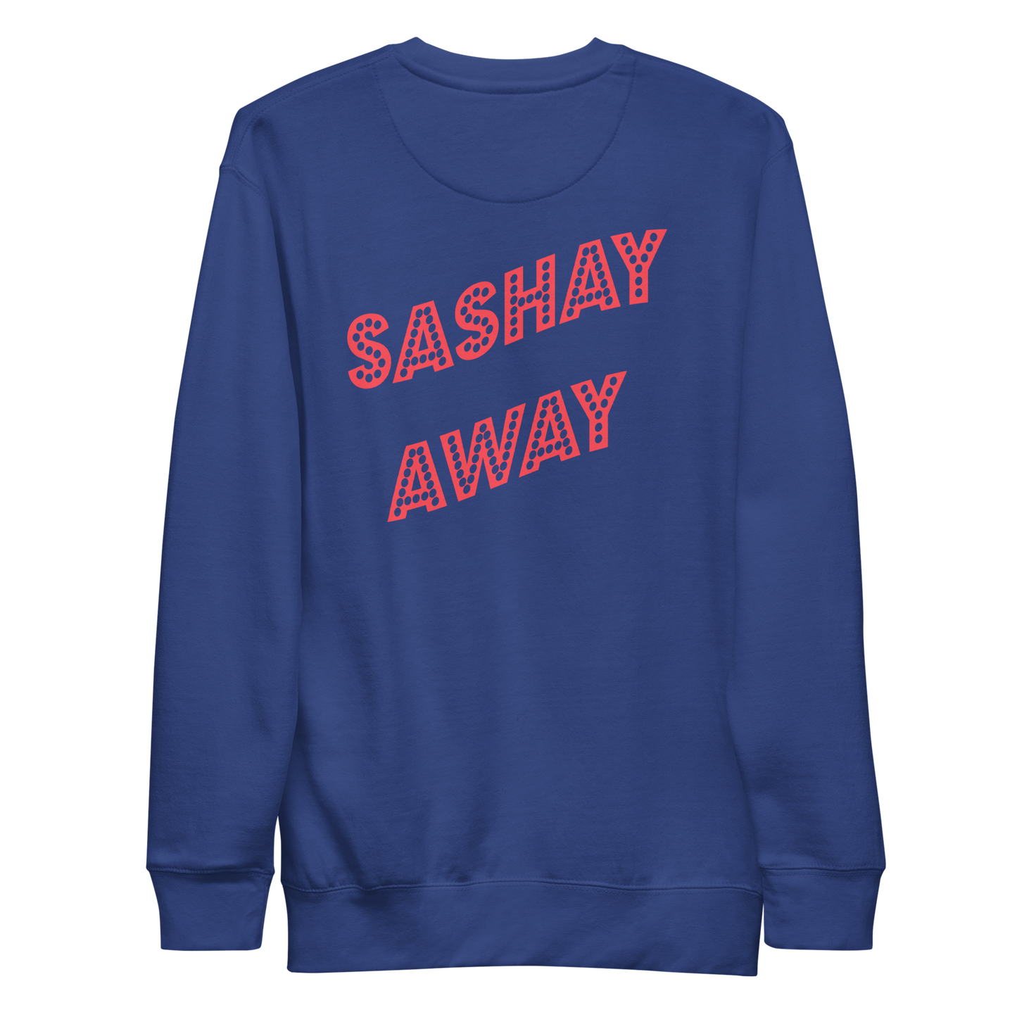 Shantay-Sashay Double Sided Premium Unisex Sweatshirt