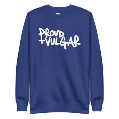 Proud and Vulgar Premium Unisex Sweatshirt