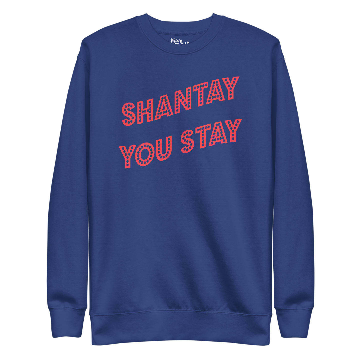 Shantay You Stay Premium Unisex Sweatshirt