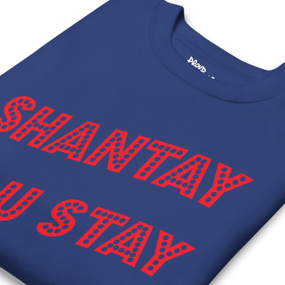 Shantay You Stay Premium Unisex Sweatshirt