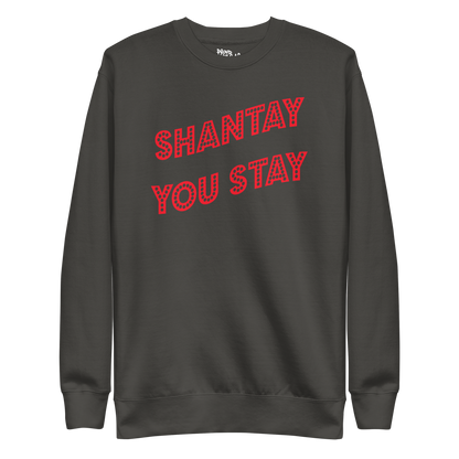 Shantay You Stay Premium Unisex Sweatshirt