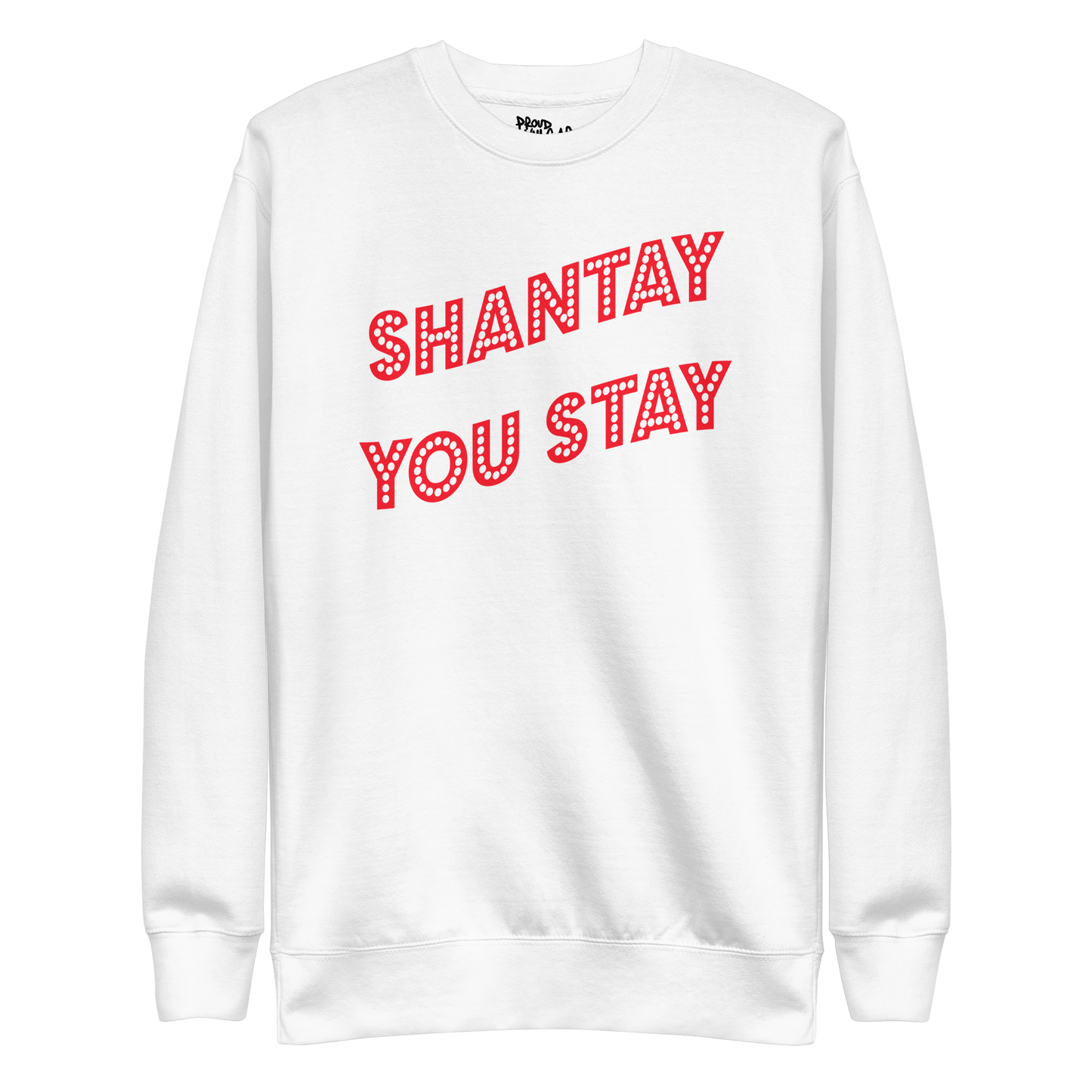 Shantay You Stay Premium Unisex Sweatshirt