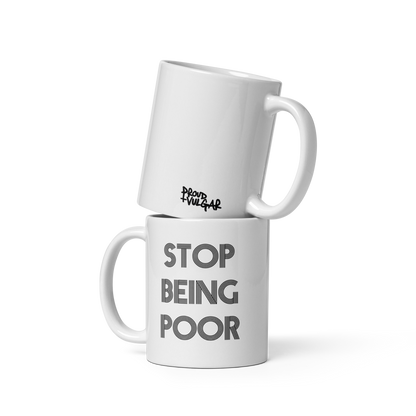 Stop Being Poor Ceramic Mug