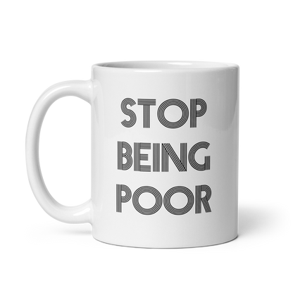 Stop Being Poor Ceramic Mug