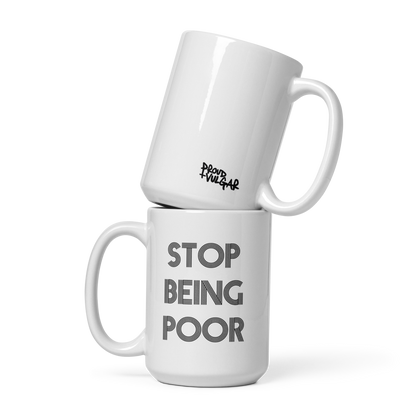 Stop Being Poor Ceramic Mug