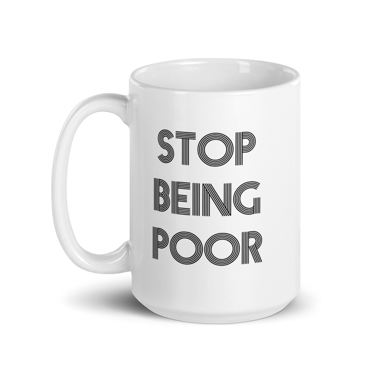 Stop Being Poor Ceramic Mug