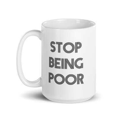 Stop Being Poor Ceramic Mug