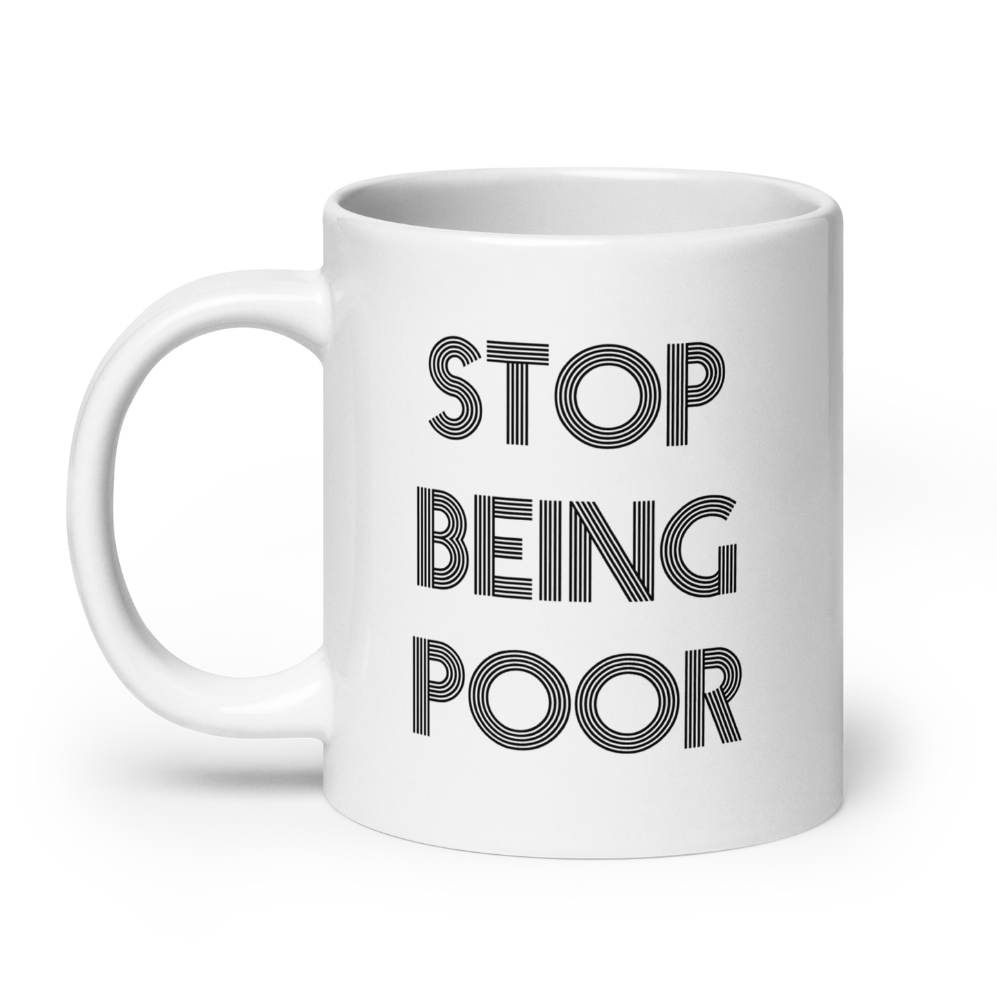 Stop Being Poor Ceramic Mug